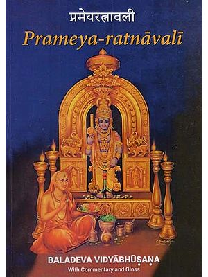 प्रमेयरत्नावली: Prameya Ratnavali- A String of Jewel Like Theorems of Baladeva Vidyabhusana with the Commentary Kanti Mala of Vedantavagisa and the Author's Gloss