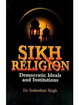 Sikh Religion- Democratic Ideals and Institutions