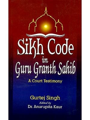 Sikh Code in Guru Granth Sahib (A Court Testimony)