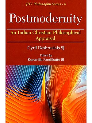 Postmodernity - An Indian Christian Philosophical Appraisal
