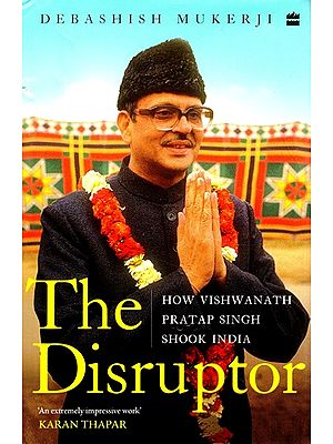 The Disruptor (How Vishwanath Pratap Singh Shook India)