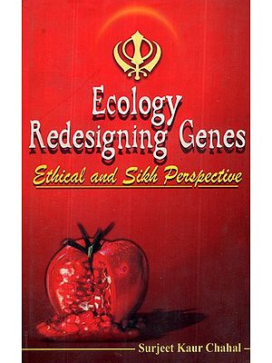 Ecology Redesigning Genes Ethical And Sikh Perspective