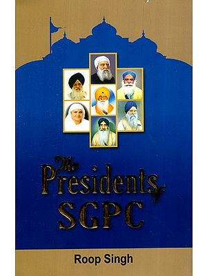 The Presidents Of SGPC (In The Service of The Sikh Panth)