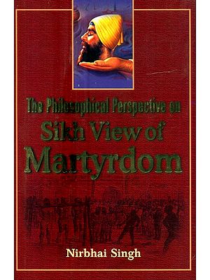 The Philosophical Perspective on Sikh View of Martyrdom
