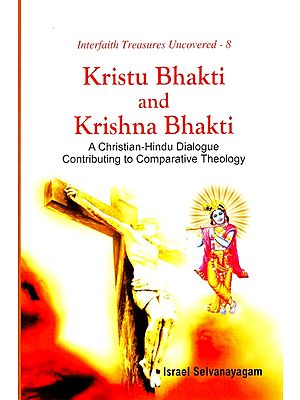 Kristu Bhakti and Krishna Bhakti (A Christian-Hindu Dialogue Contributing to Comparative Theology)