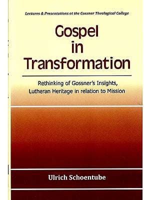 Gospel in Transformation (Rethinking of Gossner's Insights, Lutheran Heritage in relation to Mission)