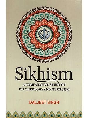 Sikhism- A Comparative Study of Its Theology and Mysticism
