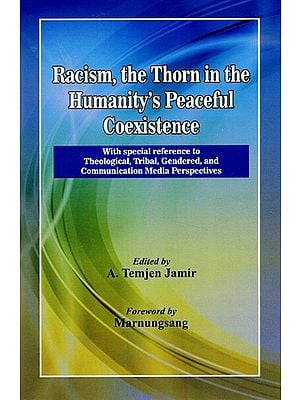 Racism, the Thorn in the Humanity's Peaceful Coexistence (With Special Reference to Theological, Tribal, Gendered, and Communication Media Perspectives)