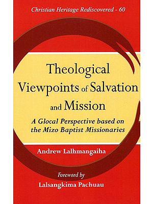 Theological Viewpoints of Salvation And Mission - A Global Perspective Based On The Mizo Baptist Missionaries