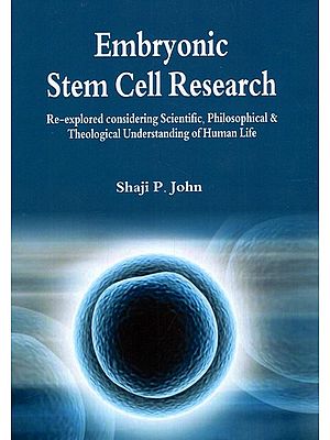 Embryonic Stem Cell Research - Re-explored Considering Scientific, Philosophical & Theological Understanding of Human Life