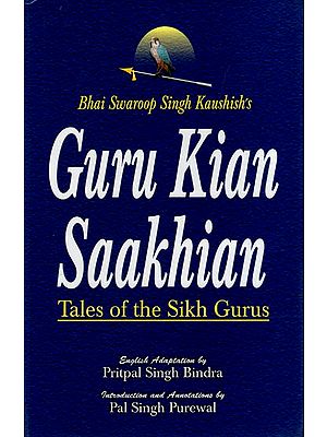 Bhai Swaroop Singh Kaushish's Guru Kian Saakhian- Tales of the Sikh Gurus