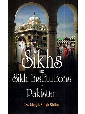Sikhs and Sikh Institutions in Pakistan