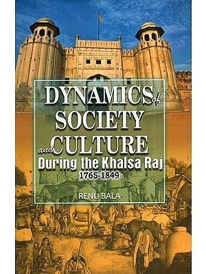 Dynamics of Society and Culture During the Khalsa Raj (1765-1849)