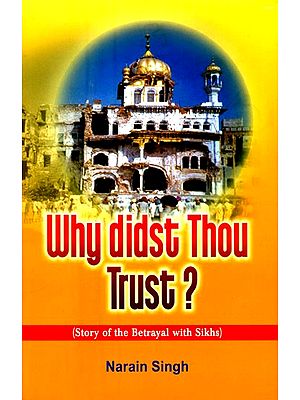 Why Didst Thou Trust ?- Story of the Betrayal with Sikhs