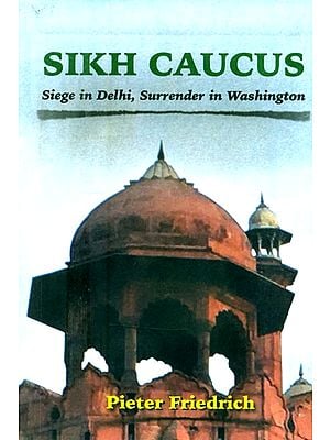 Sikh Caucus- Siege in Delhi, Surrender in Washington