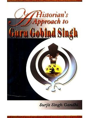 A Historian's Approach to Guru Gobind Singh