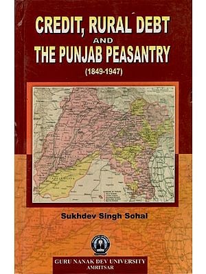 Credit, Rural Debt and The Punjab Peasantry (1849-1947)