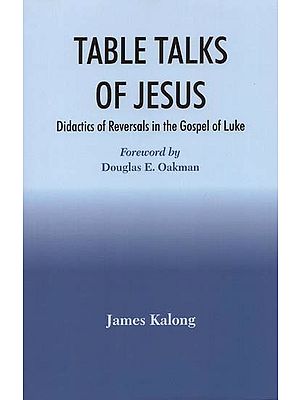 Table Talks of Jesus: Didactics of Reversals in the Gospel of Luke