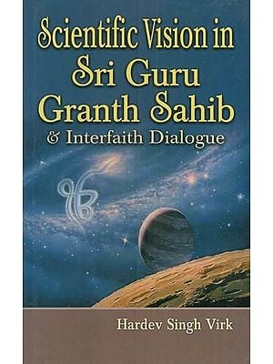 Scientific Vision in Sri Guru Granth Sahib & Interfaith Dialogue