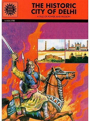 The Historic City of Delhi- A Tale of Power and Passion (Comic Book)