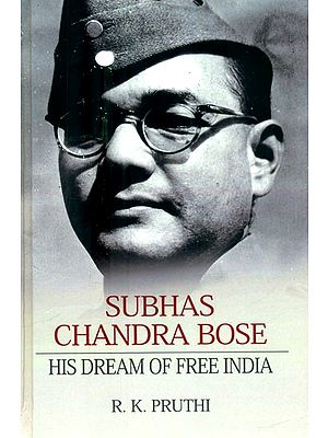 Subhas Chandra Bose- His Dream of Free India