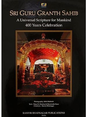 Sri Guru Granth Sahib (A Universal Scripture for Mankind 400 Years Celebration)