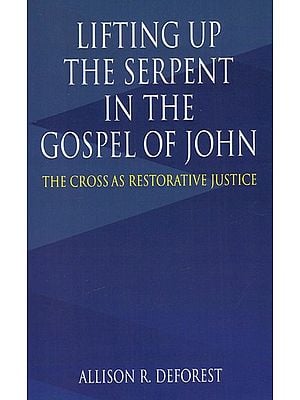 Lifting Up The Serpent In The Gospel of John - The Cross As Restorative Justice