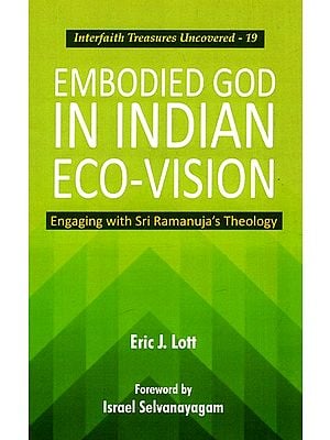 Embodied God In Indian Eco-Vision - Engaging With Sri Ramanuja's Theology
