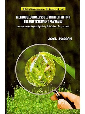 Methodological Issues in Interpreting the Old Testament Passages (Socio-Anthropological, Hybridity & Subaltern Perspectives)