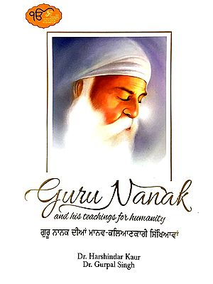 Guru Nanak And His Teachings for Humanity