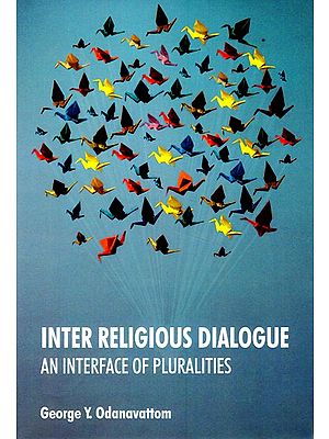 Inter Religious Dialogue- An Interface of Pluralities