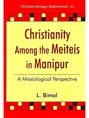 Christianity among the Meiteis in Manipur- A Missiological Perspective