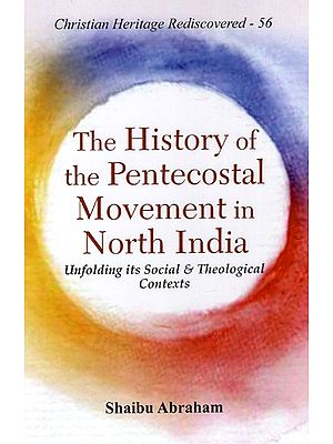 The History of the Pentecostal Movement in North India - Unfolding Its Social And Theological Contexts