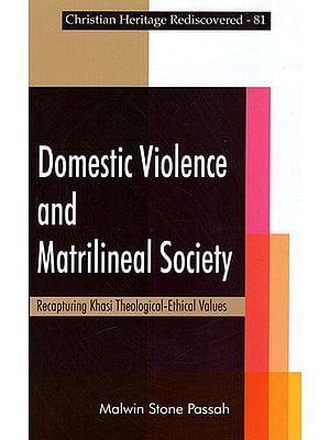 Domestic Violence And Matrilineal Society - Recapturing Khasi Theological-Ethical Values