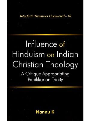 Influence of Hinduism on Indian Christian Theology: A Critique Appropriating Panikkarian Trinity