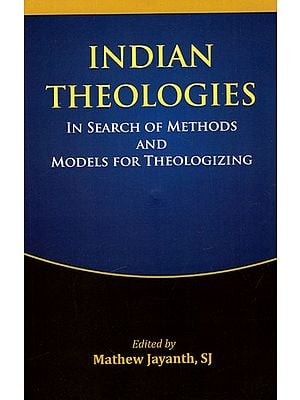 Indian Theologies - In Search of Methods And Models For Theologizing