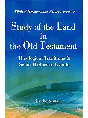 Study of the Land in the Old Testament- Theological Traditions & Socio-Historical Events (Biblical Hermeneutics Rediscovered-6)