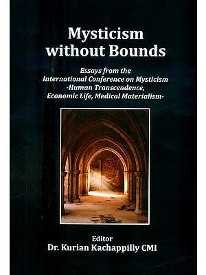 Mysticism Without Bounds- Essays from the International Conference on Mysticism (Human Transcendence, Economic Life, Medical Materialism)
