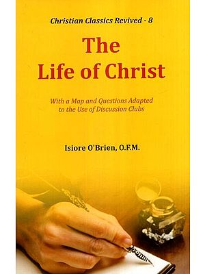 The Life of Christ (With a Map and Questions Adapted to the Use of Discussion Clubs)