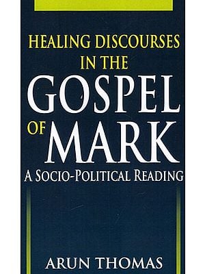 Healing Discourses In The Gospel of Mark - A Socio-Political Reading