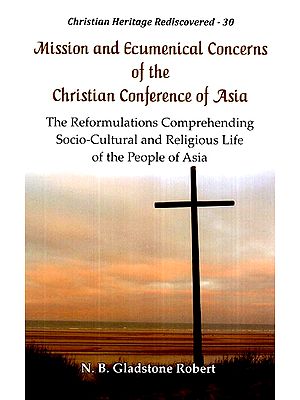 Mission and Ecumenical Concerns of the Christian Conference of Asia:: The Reformulations Comprehending Socio-Cultural and Religious Life of the People of Asia