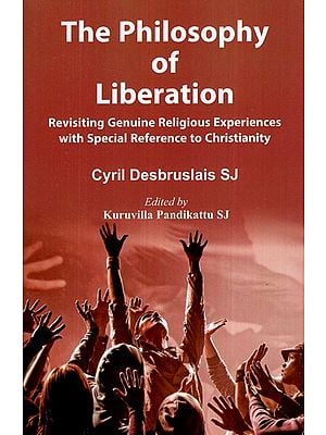 The Philosophy of Liberation : Revisiting Genuine Religious Experiences with Special Reference to Christianity