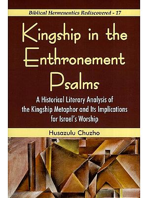 Kingship in the Enthronement Psalms : A Historical Literary Analysis of the Kingship Metaphor and its Implications for Israel's Worship