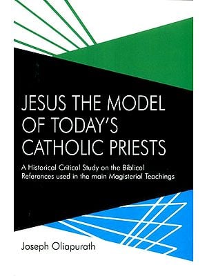 Jesus the Model of Today's Catholic Priests- A Historical Critical Study on the Biblical References used in the Main Magisterial Teachings