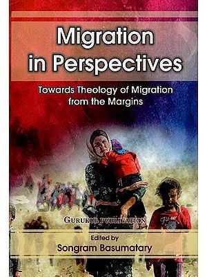Migration in Perspectives : Towards Theology of Migration from the Margins