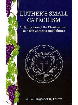 Luther's Small Catechism - An Exposition of the Christian Faith in Asian Contexts and Cultures