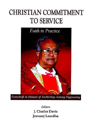 Christian Commitment to Service- Faith in Practice (Festschrift in Honour of Archbishop Antony Pappusamy)