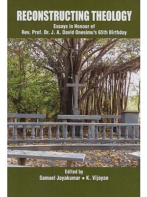 Reconstructing Theology: Essay in Honour of Rev. Prof. Dr. J. A. David Onesimu's 65th Birthday