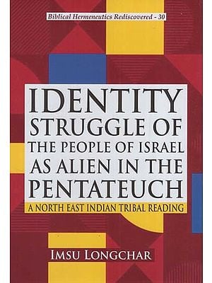 Identity Struggle of the People of israel As Alien in the Pentateuch (A North East Indian Tribal Reading)
