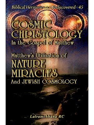 Cosmic Christology in the Gospel of Matthew: Matthew's Utilization of Nature Miracles and Jewish Cosmology